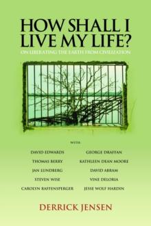 How Shall I Live My Life : ON LIBERATING EARTH FROM CIVILIZATION