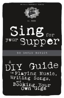 Sing for your Supper : A DIY Guide to Playing Music, Writing Songs and Booking Your Own Gigs