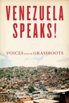 Venezuela Speaks! : VOICES FROM THE GRASSROOTS