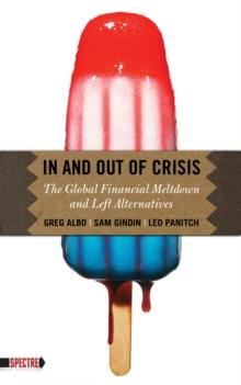 In and Out of Crisis : The Global Financial Meltdown and Left Alternatives