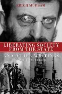 Liberating Society from the State and Other Writings : A Political Reader