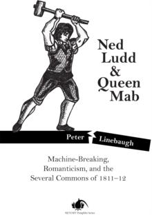 Ned Ludd & Queen Mab : Machine-Breaking, Romanticism, and the Several Commons of 1811-12