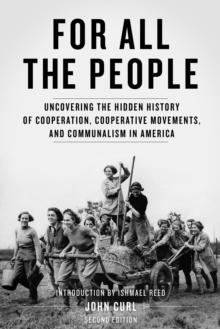 For All the People : Uncovering the Hidden History of Cooperation, Cooperative Movements and Communalism in America (2nd Edition)