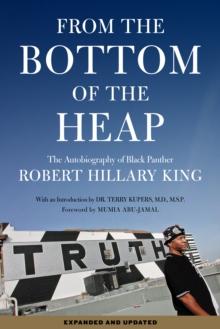 From The Bottom Of The Heap : The Autobiography of Black Panther Robert Hillary King