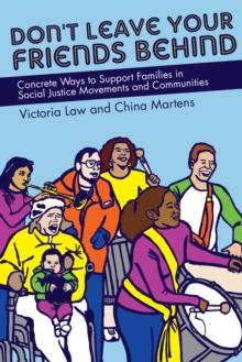 Don't Leave Your Friends Behind : Concrete Ways to Support Families in Social Justice Movements and Communities