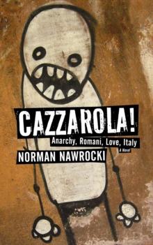 Cazzarola! : Anarchy, Romani, Love, Italy (A Novel)