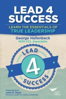 Lead 4 Success: Learn The Essentials Of True Leadership