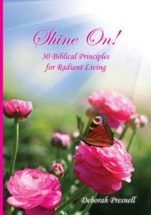 Shine On! : 30 Biblical Principles for Radiant Living