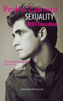 Pedro Zamora, Sexuality, and AIDS Education : The Autobiographical Self, Activism, and the Real World