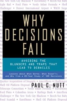 Why Decisions Fail : Avoiding the Blunders and Traps That Lead to Debacles