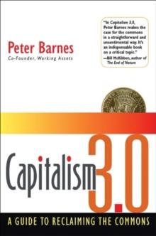 Capitalism 3.0 : A Guide to Reclaiming the Commons