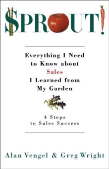 Sprout! : Everything I Need to Know about Sales I Learned from My Garden