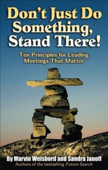 Don't Just Do Something, Stand There! : Ten Principles for Leading Meetings That Matter