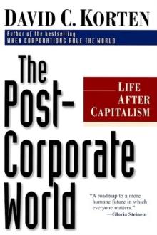 The Post-Corporate World : Life After Capitalism