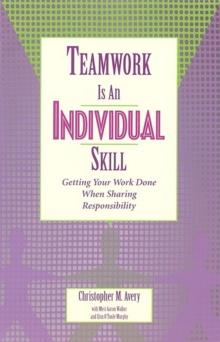 Teamwork Is an Individual Skill : Getting Your Work Done When Sharing Responsibility