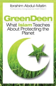 Green Deen : What Islam Teaches about Protecting the Planet