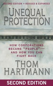 Unequal Protection : How Corporations Became ""People"" -- and How You Can Fight Back