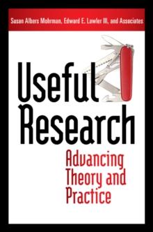 Useful Research : Advancing Theory and Practice