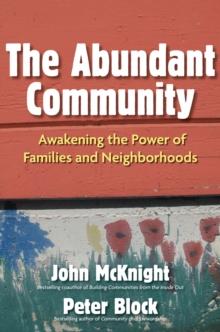 The Abundant Community : Awakening the Power of Families and Neighborhoods