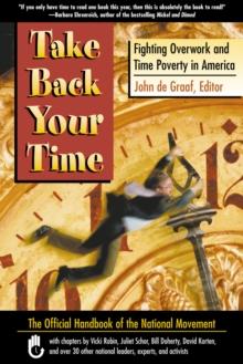 Take Back Your Time : Fighting Overwork and Time Poverty in America