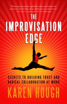 The Improvisation Edge : Secrets to Building Trust and Radical Collaboration at Work