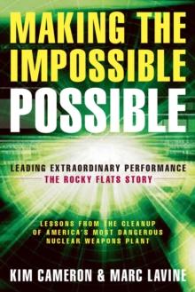 Making the Impossible Possible : Leading Extraordinary Performance: The Rocky Flats Story