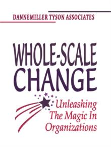 Whole-Scale Change : Unleashing the Magic in Organizations