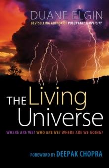 The Living Universe : Where Are We? Who Are We? Where Are We Going?