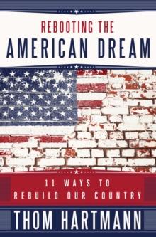 Rebooting the American Dream : 11 Ways to Rebuild Our Country