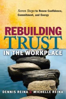 Rebuilding Trust in the Workplace : Seven Steps to Renew Confidence, Commitment, and Energy