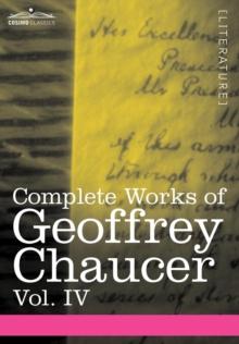 Complete Works of Geoffrey Chaucer, Vol. IV : The Canterbury Tales (in Seven Volumes)