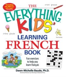 The Everything Kids' Learning French Book : Fun exercises to help you learn francais