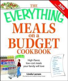 The Everything Meals on a Budget Cookbook : High-flavor, low-cost meals your family will love