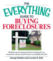 The Everything Guide to Buying Foreclosures : Learn how to make money by buying and selling foreclosed properties