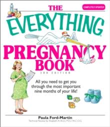 The Everything Pregnancy Book : All You Need to Get You Through the Most Important Nine Months of Your Life