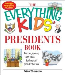 The Everything Kids' Presidents Book : Puzzles, Games and Trivia - for Hours of Presidential Fun