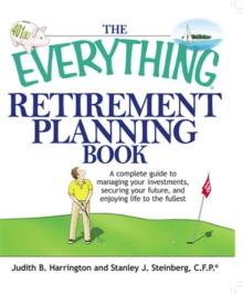 The Everything Retirement Planning Book : A Complete Guide to Managing Your Investments, Securing Your Future, and Enjoying Life to the Fullest