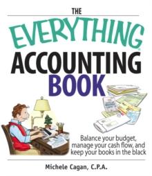 The Everything Accounting Book : Balance Your Budget, Manage Your Cash Flow, And Keep Your Books in the Black