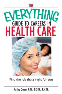 The Everything Guide To Careers In Health Care : Find the Job That's Right for You