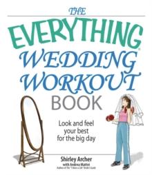 The Everything Wedding Workout Book : Look and Feel Your Best for the Big Day