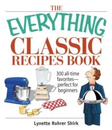 The Everything Classic Recipes Book : 300 All-time Favorites Perfect for Beginners