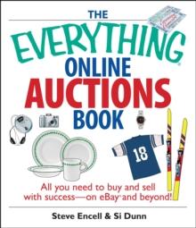 The Everything Online Auctions Book : All You Need to Buy and Sell with Success--on eBay and Beyond