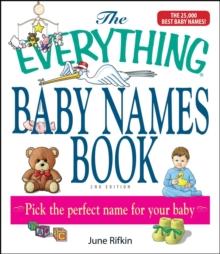 The Everything Baby Names Book, Completely Updated With 5,000 More Names! : Pick the Perfect Name for Your Baby