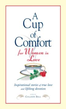 A Cup of Comfort for Women in Love : Inspirational Stories of True Love and Lifelong Devotion