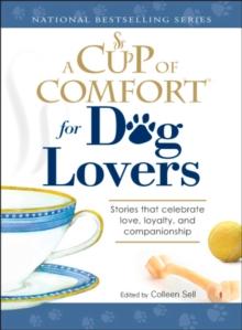 A Cup of Comfort for Dog Lovers : Stories That Celebrate Love, Loyality, and Companionship