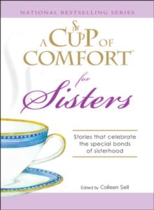 A Cup of Comfort for Sisters : Stories that celebrate the special bonds of sisterhood