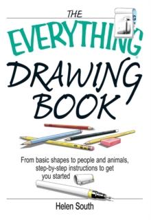 The Everything Drawing Book : From Basic Shape to People and Animals, Step-by-step Instruction to get you started