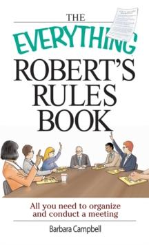 The Everything Robert's Rules Book : All you need to organize and conduct a meeting