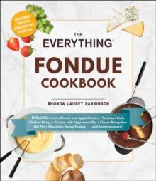 The Everything Fondue Cookbook : 300 Creative Ideas for Any Occasion