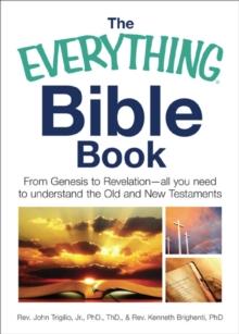 The Everything Bible Book : From Genesis to Revelation, All You Need to Understand the Old and New Testaments